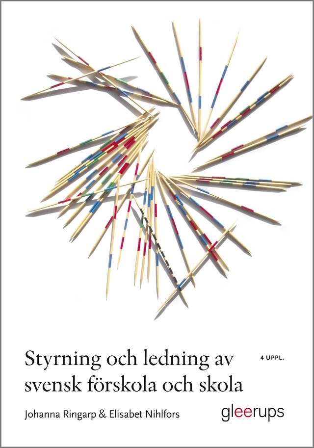 Styrning och ledning av svensk förskola och skola : en introduktion; Johanna Ringarp, Elisabet Nihlfors; 2024