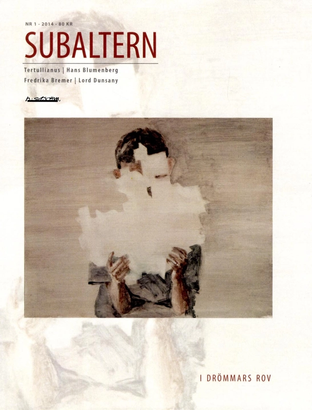 Subaltern 1(2014) I drömmars rov; Quintus Septimius Florens Tertullianus, Hans Blumenberg, Fredrika Bremer, Lord Dunsany, Joseph Addison, Martin Andersson, Artemidoros Daldianus, Lafcadio Hearn, Susanne Johansson, Georg Christoph Lichtenberg, Rob Lucas, Anders Piltz, Guy G. Stroumsa; 2014