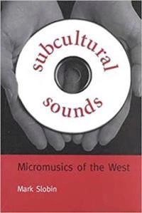 Subcultural sounds : micromusics of the West; Mark Slobin; 1993