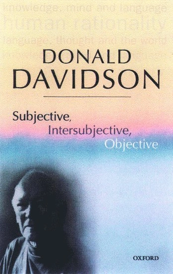 Subjective, intersubjective, objective; Donald Davidson; 2001