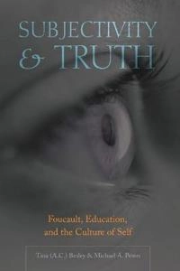 Subjectivity and truth : Foucault, education, and the culture of self; Tina Besley; 2007