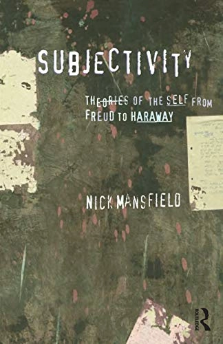 Subjectivity : theories of the self from Freud to Haraway; Nick Mansfield; 2000