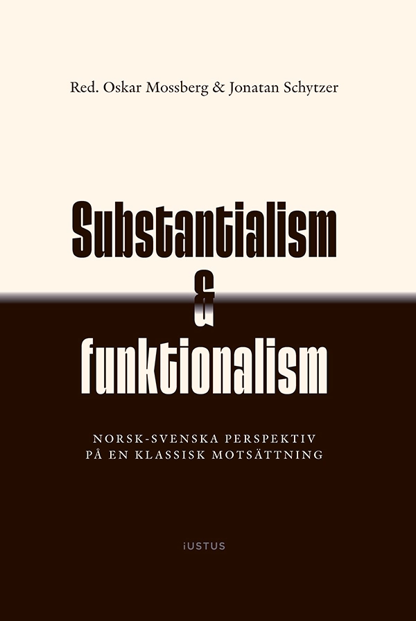 Substantialism & funktionalism : norsk-svenska perspektiv på en klassisk motsättning; Oskar Mossberg, Jonatan Schytzer; 2026