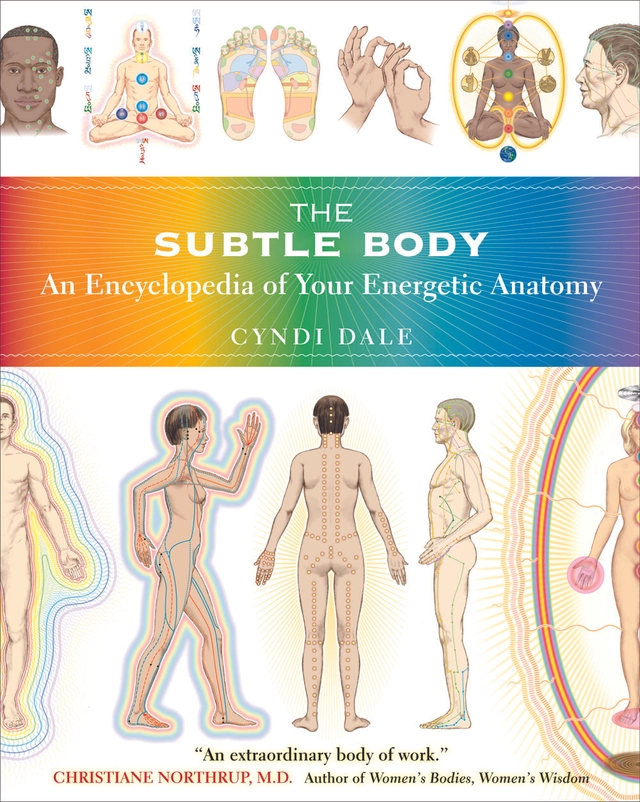 Subtle body - an encyclopedia of your energetic anatomy; Cyndi Dale; 2009