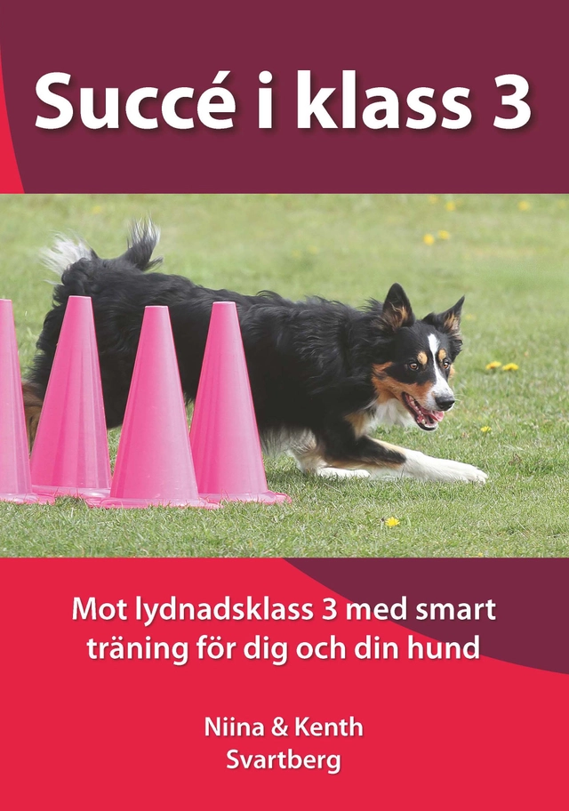 Succé i klass 3 : mot lydnadsklass 3 med smart träning för dig och din hund; Niina Svartberg, Kenth Svartberg; 2024