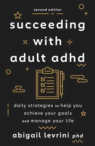 Succeeding with Adult ADHD; Abigail L Levrini; 2023