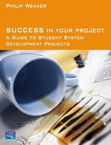 Success in your project : a guide to student system development projects; Philip L. Weaver; 2004