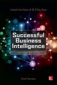 Successful business intelligence : unlock the value of BI & Big Data; Cindi Howson; 2014