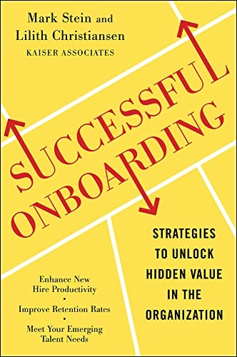 Successful Onboarding: Strategies to Unlock Hidden Value Within Your Organization; Mark Stein, Lilith Christiansen; 2010