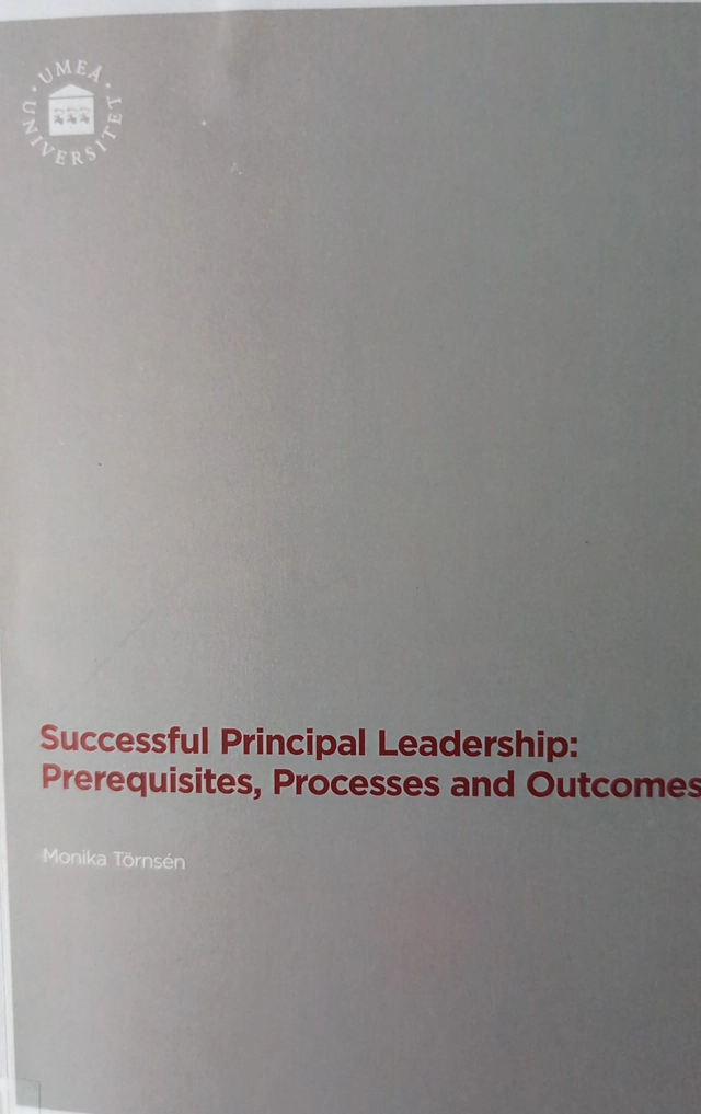 Successful principal leadership : prerequisites, processes and outcomes; Monika Törnsén; 2009