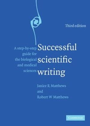 Successful scientific writing : a step-by-step guide for the biological and medical sciences; Janice R. Matthews; 2008