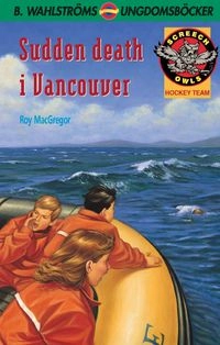 Sudden death i Vancouver (Screech Owls 12); Roy MacGregor; 2000