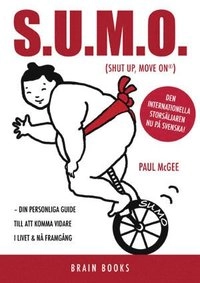 SUMO : (shut up and move on) : din personlig guide till att komma vidare i livet & nå framgång att komma vidare i livet & nå framgång; Paul McGee; 2006