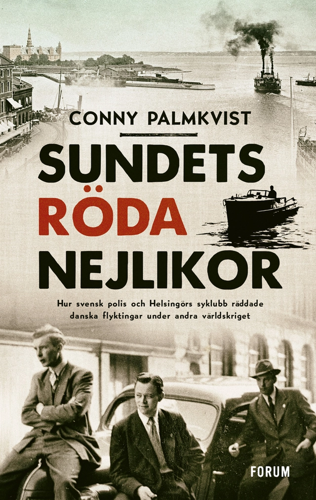 Sundets röda nejlikor : hur svensk polis och Helsingörs syklubb räddade danska flyktingar under andra världskriget; Conny Palmkvist; 2020