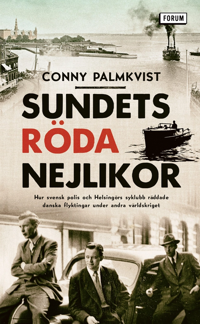 Sundets röda nejlikor : hur svensk polis och Helsingörs syklubb räddade danska flyktingar under andra världskriget; Conny Palmkvist; 2021