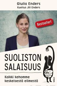 Suoliston salaisuus : kaikki kehomme keskeisestä elimestä; Giulia Enders; 2015