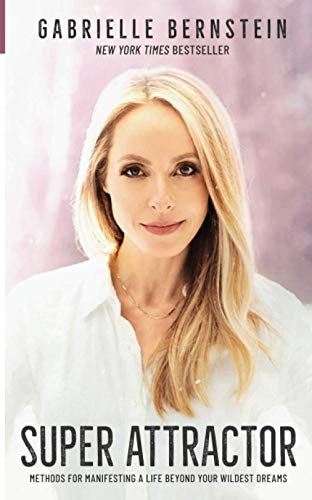 Super attractor : methods for manifesting a life beyond your wildest dreams; Gabrielle Bernstein; 2021