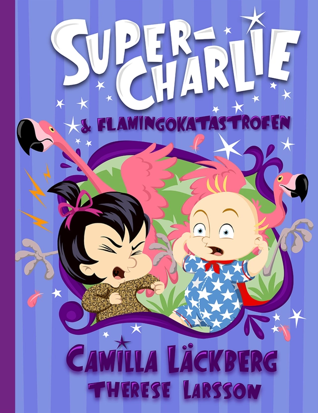 Super-Charlie och flamingokatastrofen; Camilla Läckberg, Therese Larsson; 2019