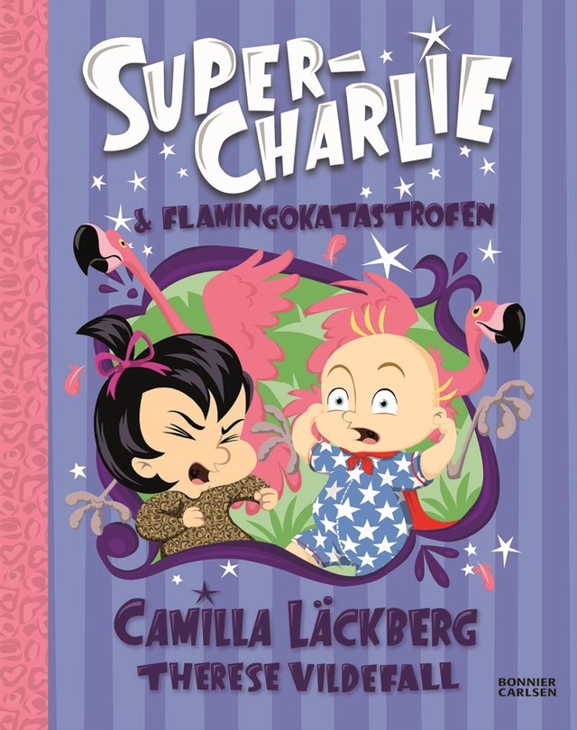 Super-Charlie och flamingokatastrofen; Camilla Läckberg, Therese Larsson; 2022