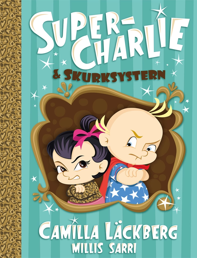 Super-Charlie och skurksystern; Camilla Läckberg, Millis Sarri; 2017