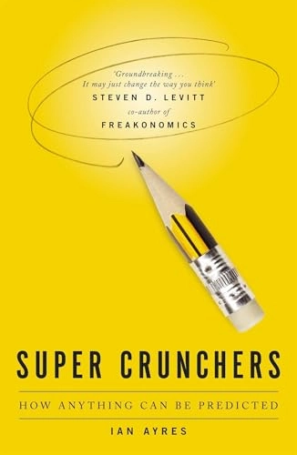 Super crunchers : how anything can be predicted; Ian Ayres; 2008