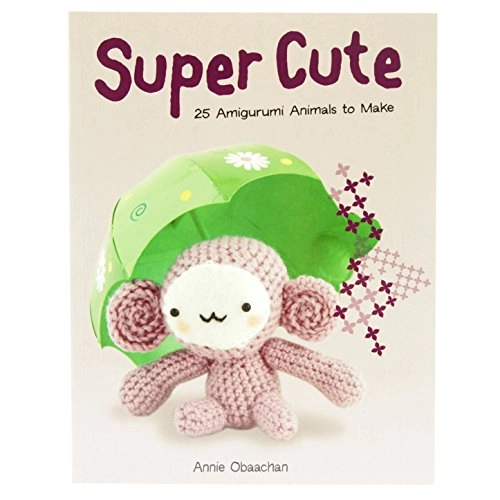 Super Cute: 25 Amigurumi Animals to Make; Annie Obaachan; 2010