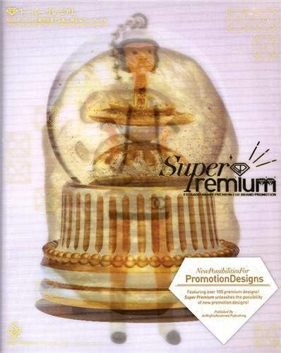 Super Premium: Extraordinary Premium for Promoting Your BrandArt and Design SeriesSSS collection series; Rights Reserved All; 2007