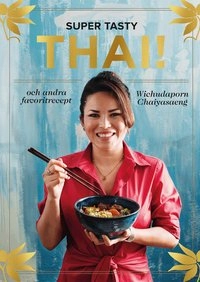 Super tasty thai! : och andra favoritrecept; Wichudaporn Chaiyasaeng; 2019