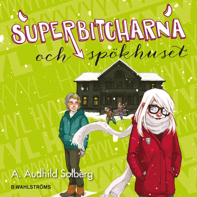 Superbitcharna och spökhuset; A. Audhild Solberg; 2017