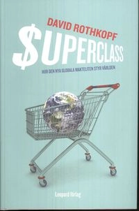 Superclass : hur den nya globala makteliten styr världen; David Rothkopf; 2008