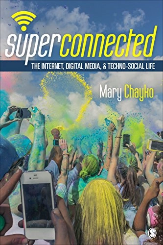 Superconnected : the internet, digital media, and techno-social life; Mary Chayko; 2016