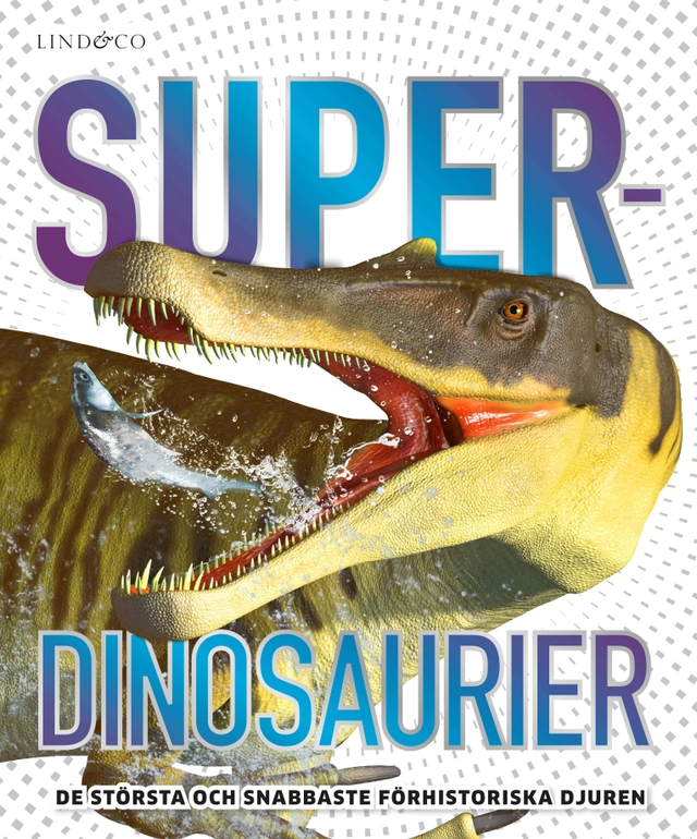 Superdinosaurier : de största och snabbaste förhistoriska djuren; Chris Barker; 2022