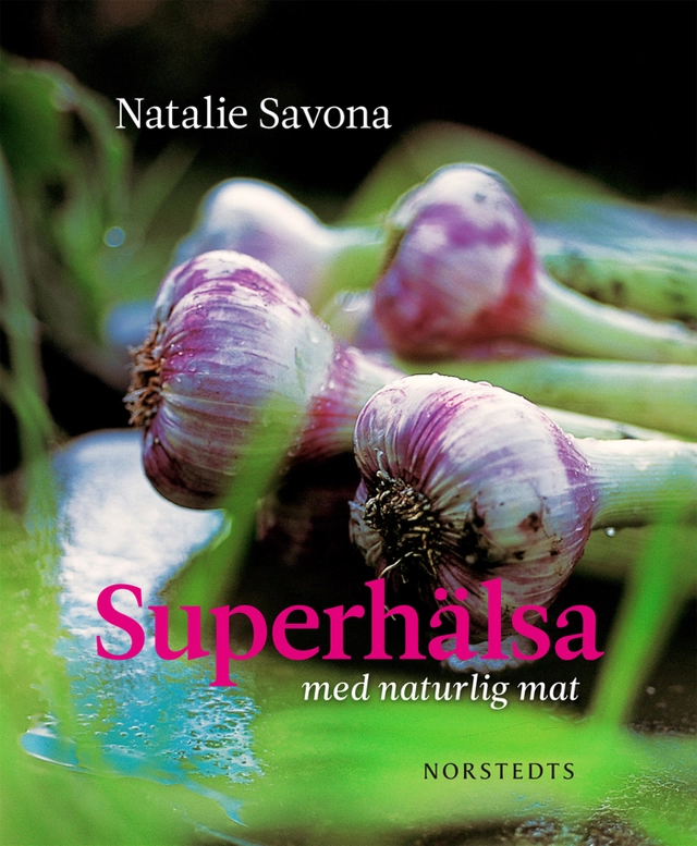 Superhälsa : med naturlig mat; Natalie Savona; 2010