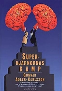 Superhjärnornas kamp : om intelligensens roll i samhället; Gunnar Adler-Karlsson; 1997