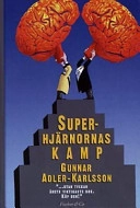 Superhjärnornas kamp : om intelligensens roll i samhället; Gunnar Adler-Karlsson; 1999