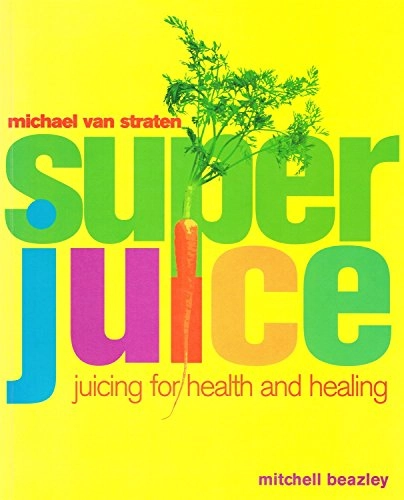 Superjuice : juicing for health and healing; Michael Van Straten; 1999