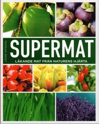 Supermat : läkande mat från naturens hjärta; John Opsahl; 2013