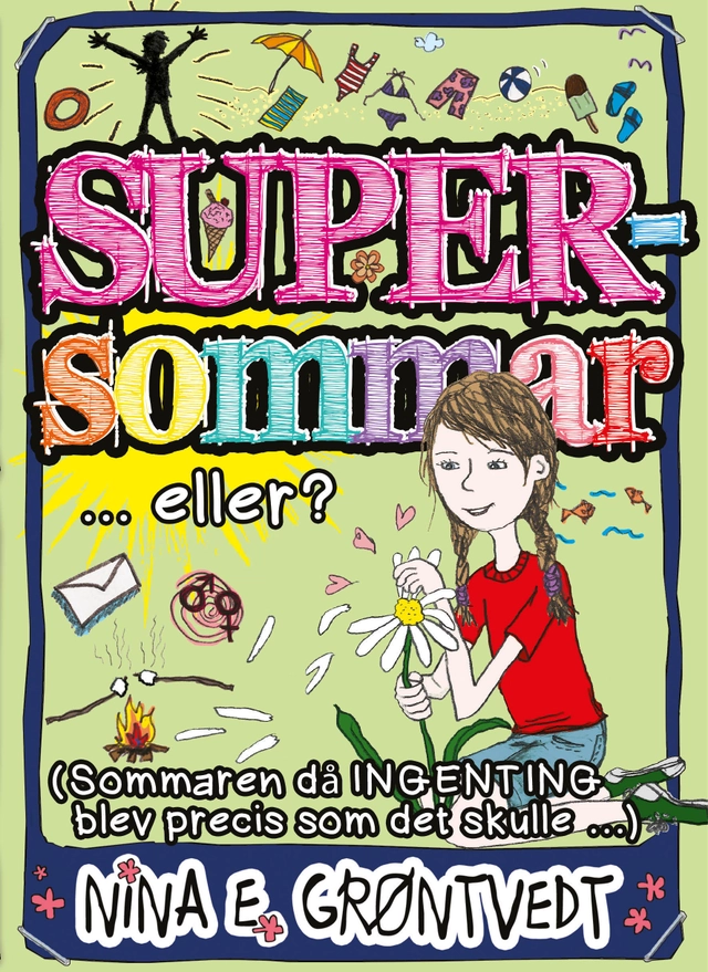 Supersommar ... eller? : (den sommaren när ingenting blev RIKTIGT som det skulle); Nina Elisabeth Gröntvedt; 2015