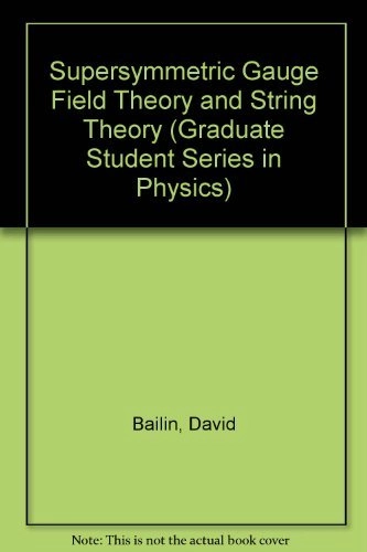 Supersymmetric gauge field theory and string theory; David Bailin; 1994