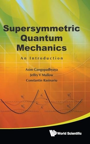 Supersymmetric Quantum Mechanics: An Introduction; Asim Gangopadhyaya, Jeffry V Mallow, Constantin Rasinariu; 2010