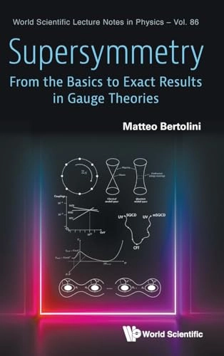 Supersymmetry : from the basics to exact results in gauge theories; Matteo Bertolini; 2025