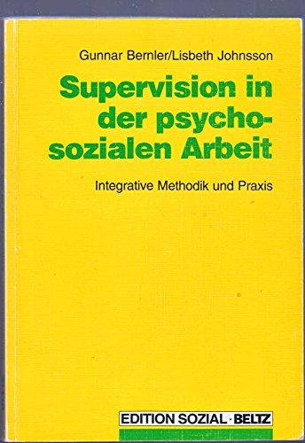 Supervision in der psychosozialen Arbeit : integrative Methodik und Praxis; Gunnar Bernler, Lisbeth Johnsson; 1993
