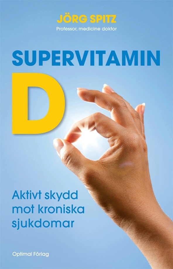 Supervitamin D : aktivt skydd mot kroniska sjukdomar; Jörg Spitz; 2012