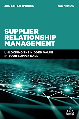 Supplier relationship management : unlocking the hidden value in your supply base; Jonathan O'Brien; 2018