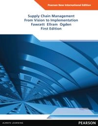 Supply Chain Management: From Vision to Implementation; Stanley E Fawcett, Lisa M Ellram, Jeffrey A Ogden; 2013