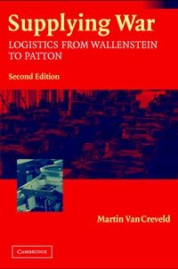 Supplying war : logistics from Wallenstein to Patton; Martin Van Creveld; 2004