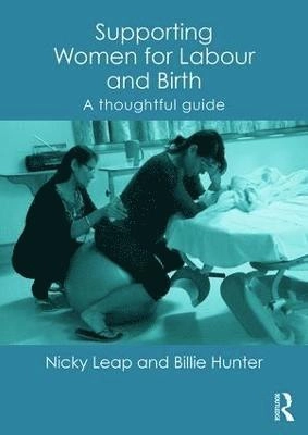 Supporting women for labour and birth : a thoughtful guide; Nicky Leap; 2016