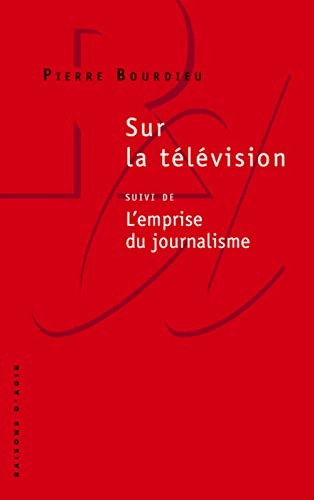 Sur la télévision : suivi de L'emprise du journalisme; Pierre Bourdieu; 1996