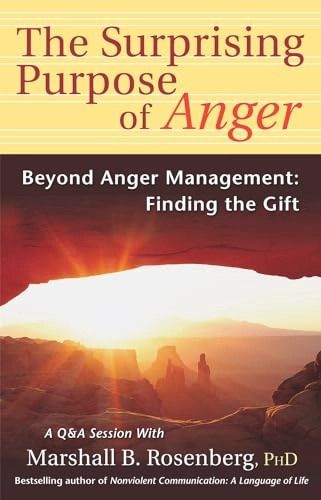 Surprising Purpose of Anger; Marshall B Rosenberg; 2005