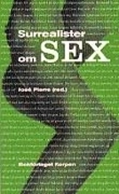 Surrealister om sex : undersökningar av sexualiteten : samtal mellan surrealister 19281932; José Pierre; 1997